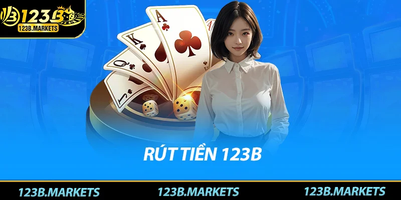 Rút Tiền 123B: Hướng Dẫn Chi Tiết Cách Rút Tiền Nhanh Chóng Rút tiền 123B