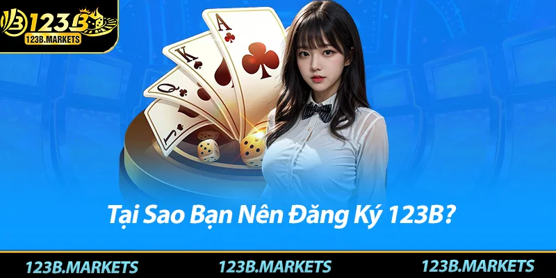 Đăng Ký 123B – Hướng Dẫn Đăng Ký Tài Khoản Nhanh Gọn Lẹ Tại Sao Bạn Nên Đăng Ký 123B?